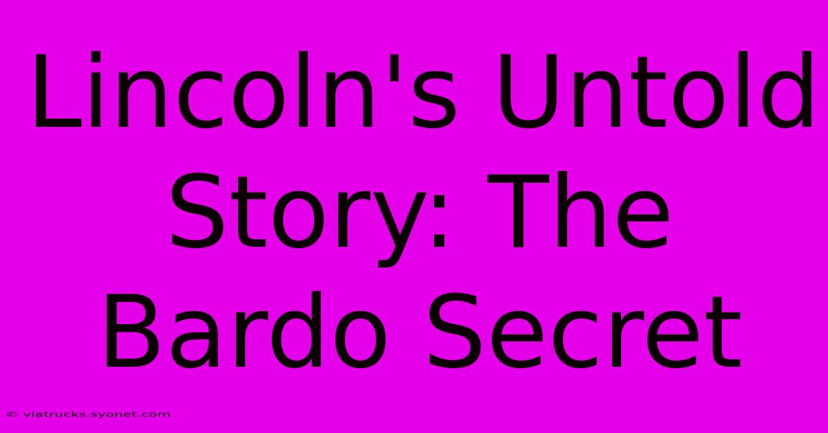 Lincoln's Untold Story: The Bardo Secret