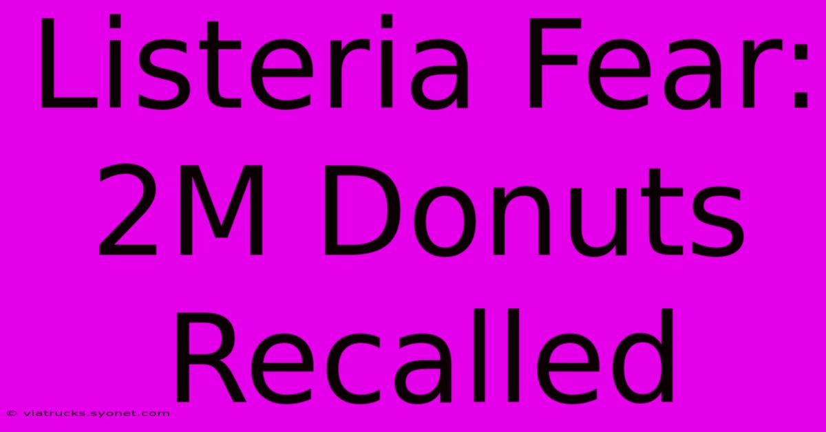 Listeria Fear: 2M Donuts Recalled