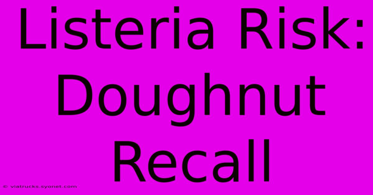 Listeria Risk: Doughnut Recall