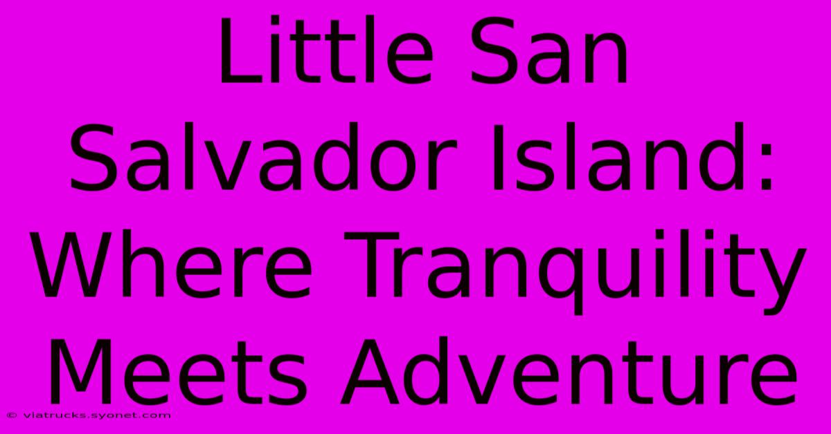 Little San Salvador Island: Where Tranquility Meets Adventure