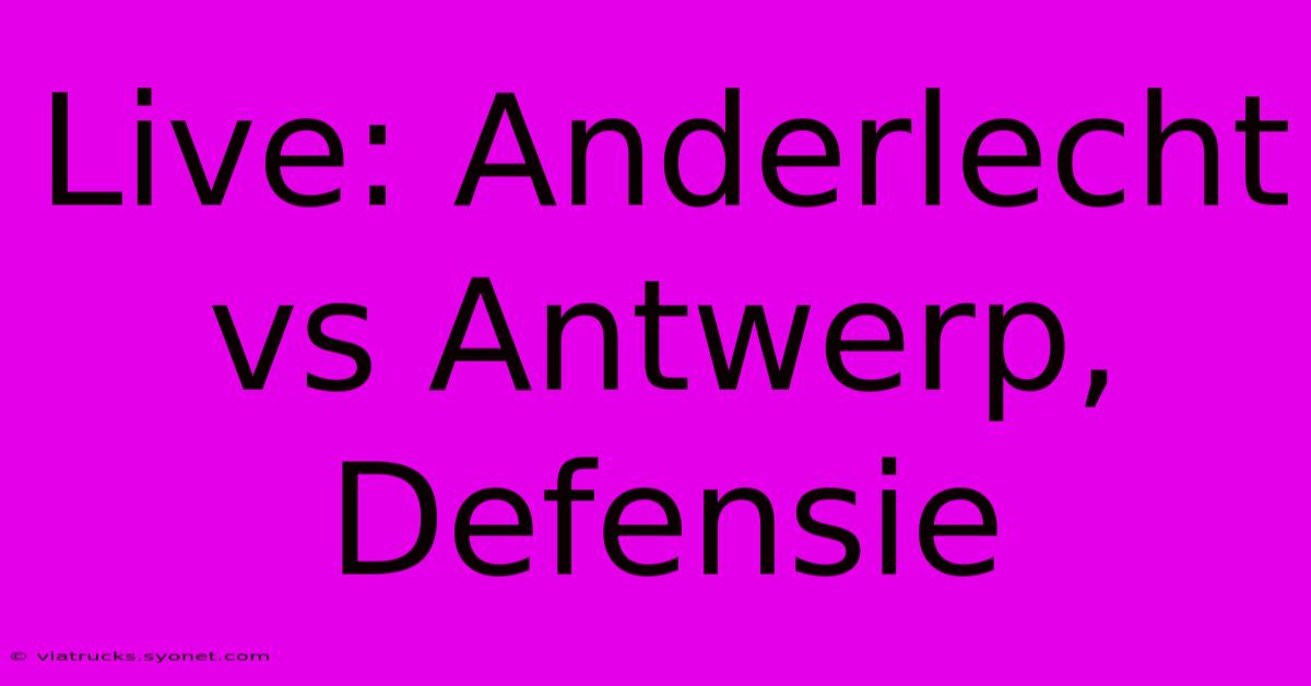 Live: Anderlecht Vs Antwerp, Defensie