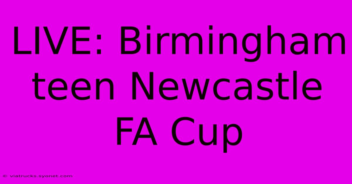 LIVE: Birmingham Teen Newcastle FA Cup