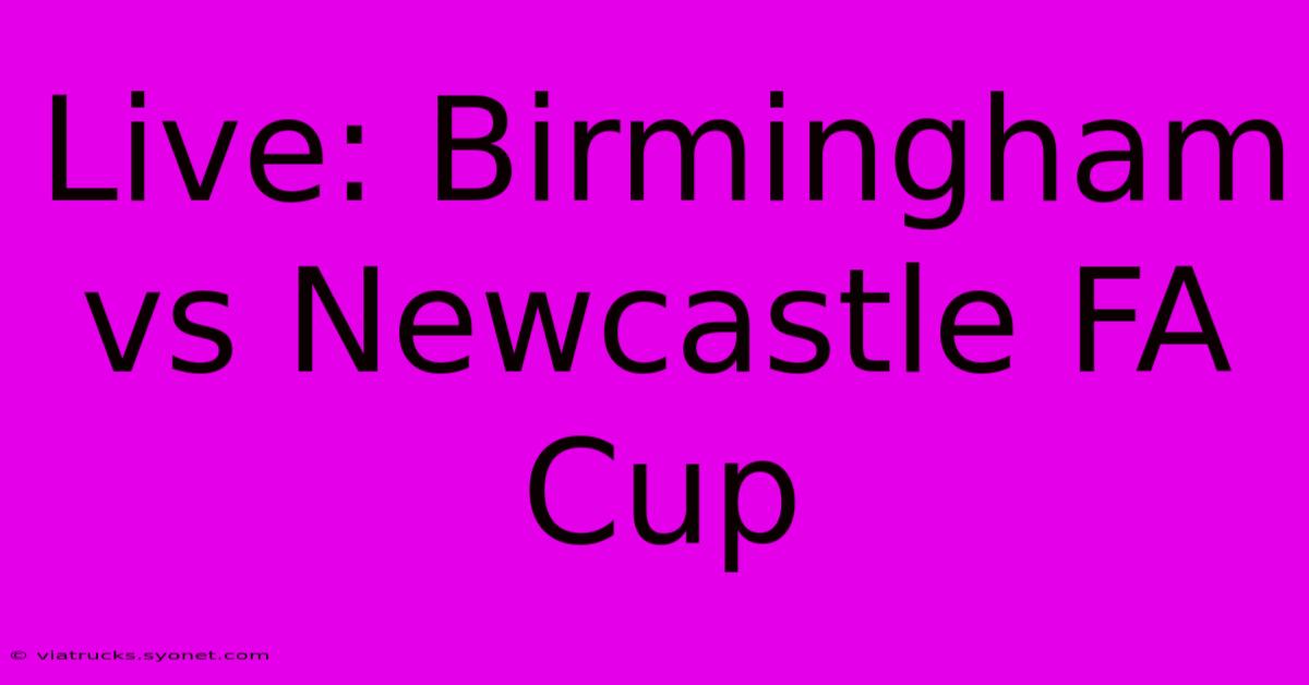 Live: Birmingham Vs Newcastle FA Cup