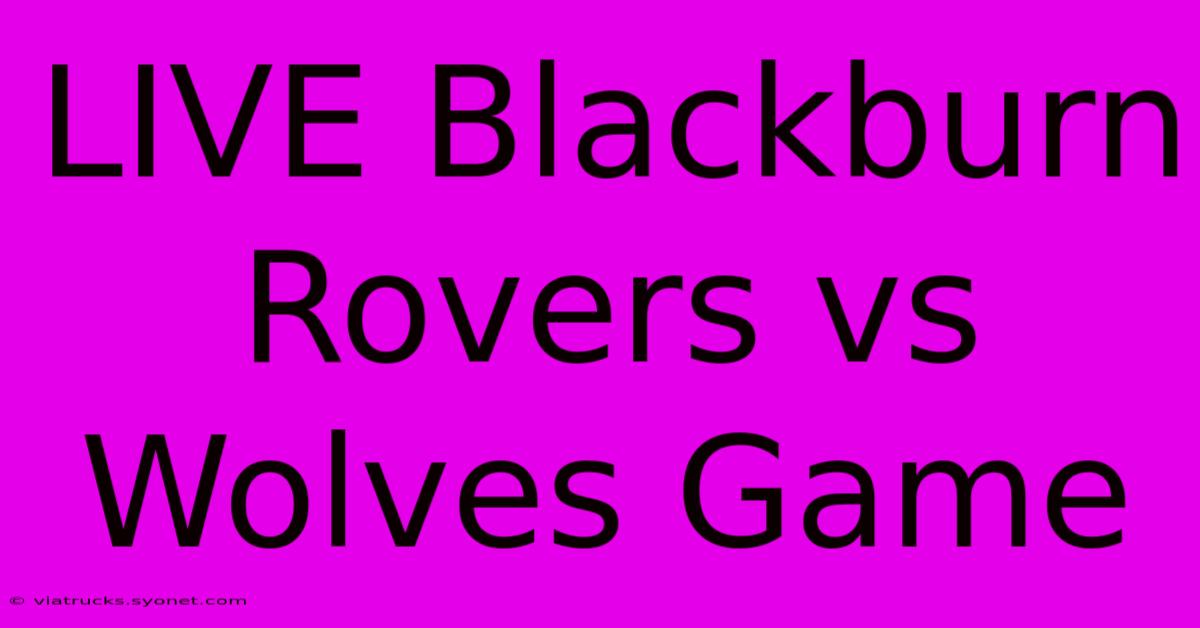 LIVE Blackburn Rovers Vs Wolves Game