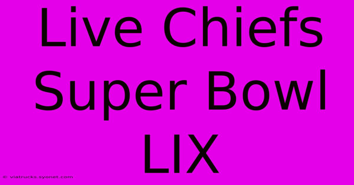 Live Chiefs Super Bowl LIX