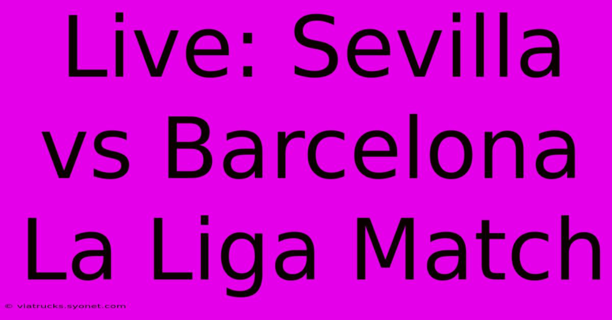 Live: Sevilla Vs Barcelona La Liga Match