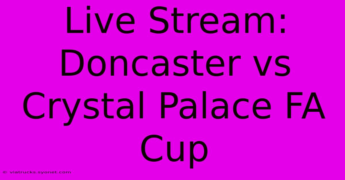 Live Stream: Doncaster Vs Crystal Palace FA Cup