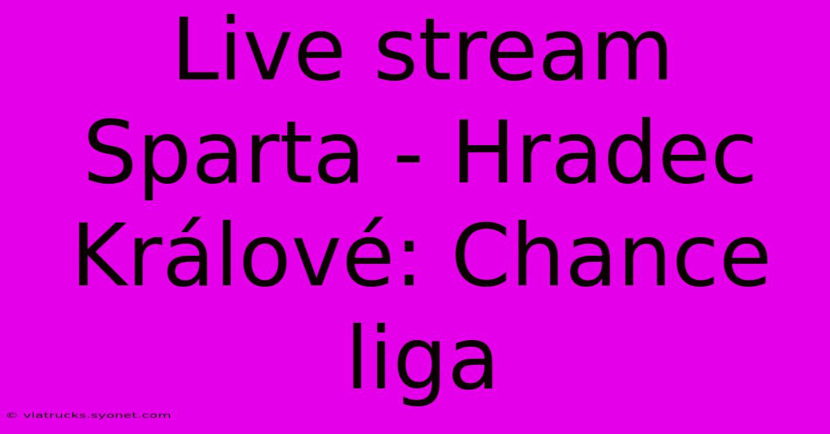 Live Stream Sparta - Hradec Králové: Chance Liga