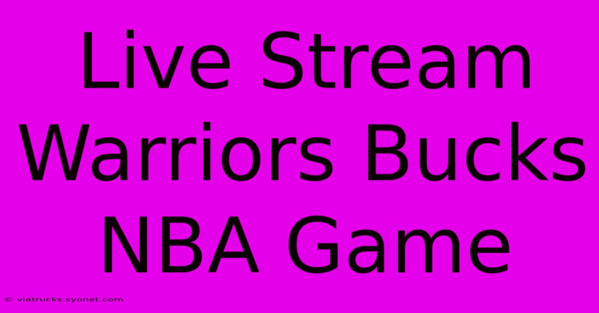 Live Stream Warriors Bucks NBA Game