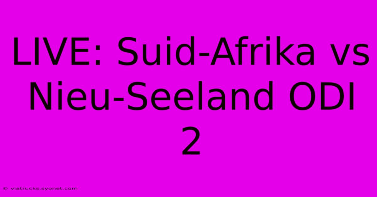 LIVE: Suid-Afrika Vs Nieu-Seeland ODI 2