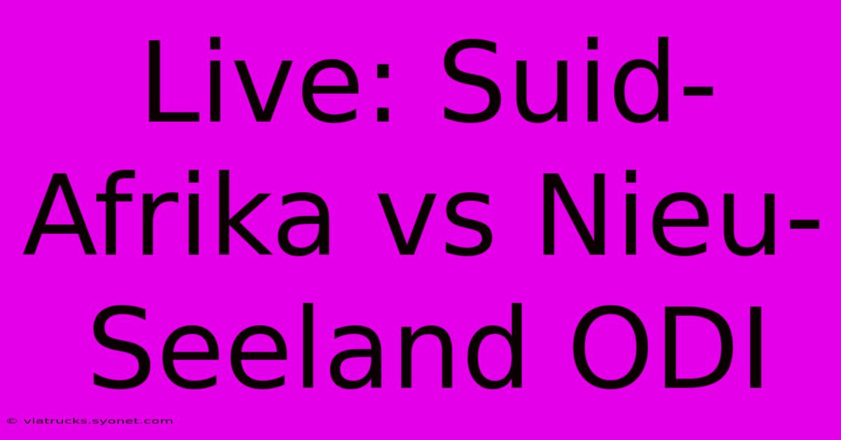 Live: Suid-Afrika Vs Nieu-Seeland ODI