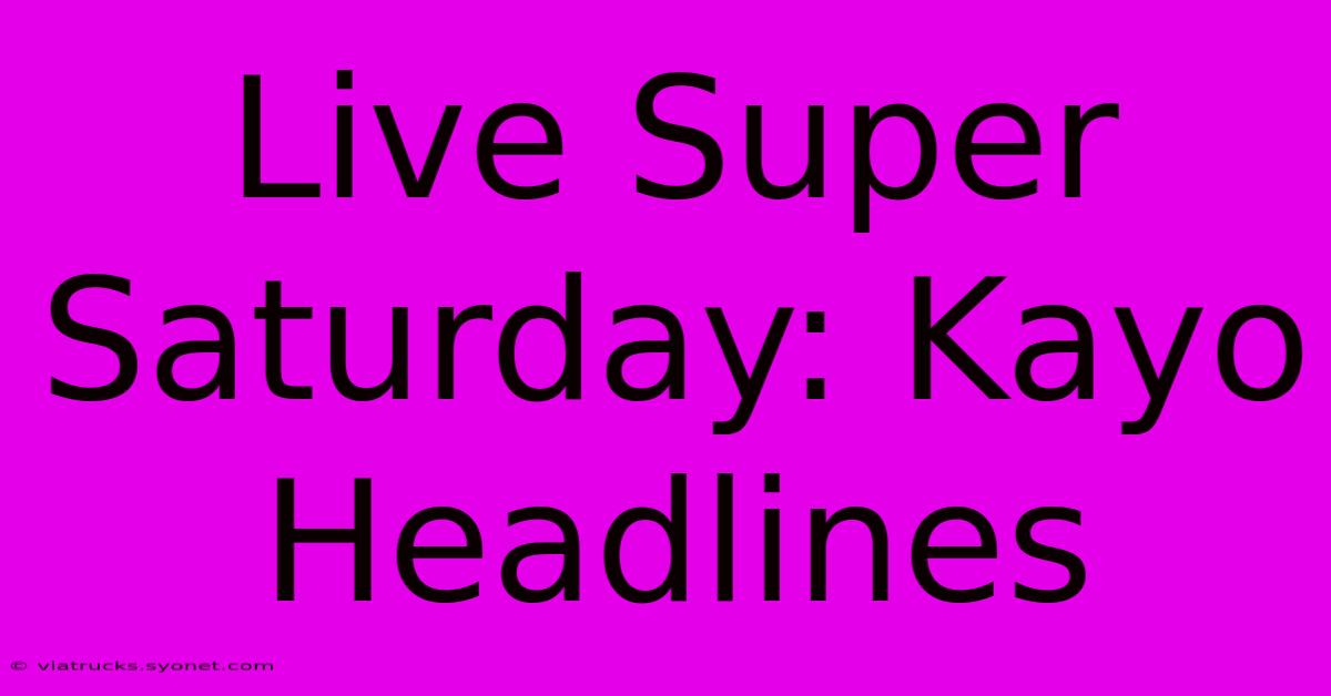 Live Super Saturday: Kayo Headlines