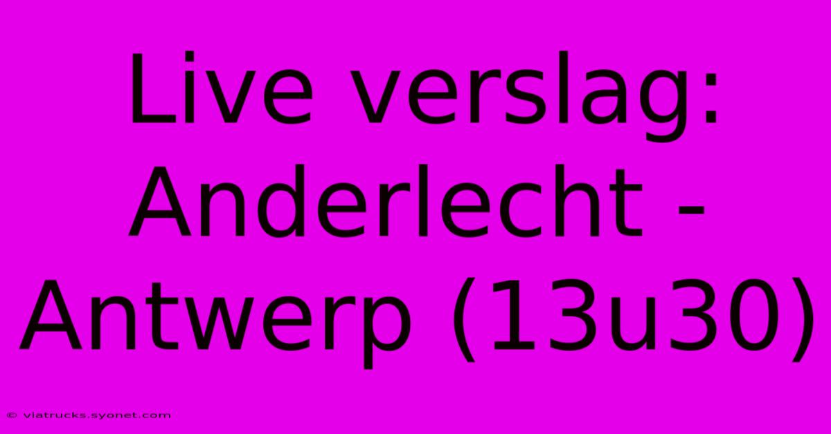 Live Verslag: Anderlecht - Antwerp (13u30)