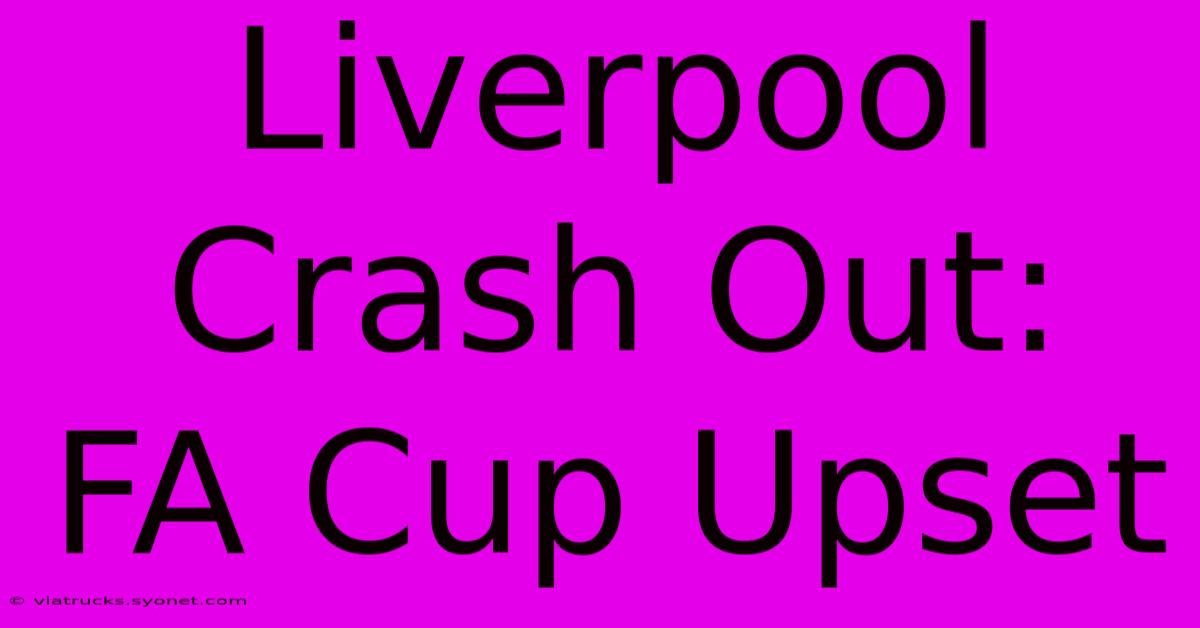 Liverpool Crash Out: FA Cup Upset