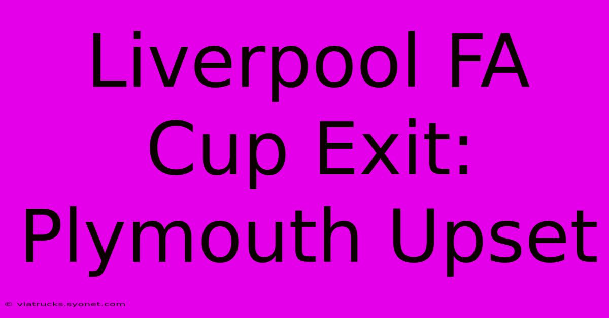 Liverpool FA Cup Exit: Plymouth Upset