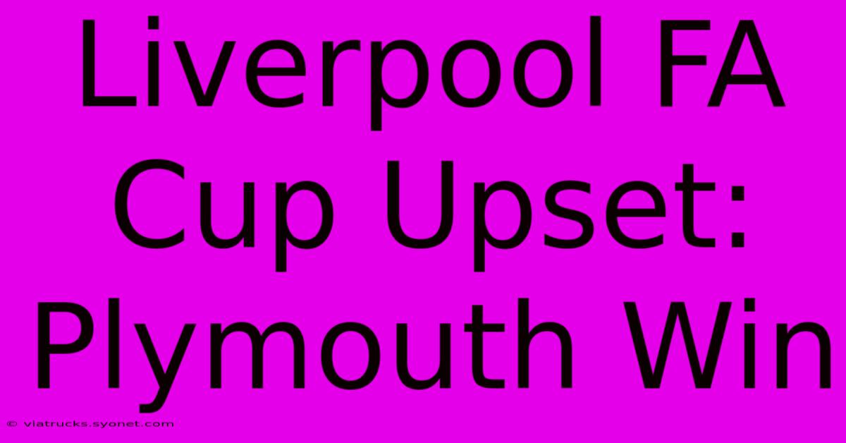 Liverpool FA Cup Upset: Plymouth Win