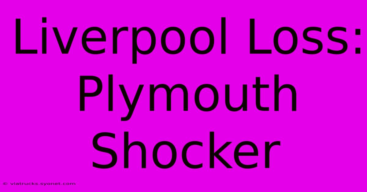 Liverpool Loss: Plymouth Shocker