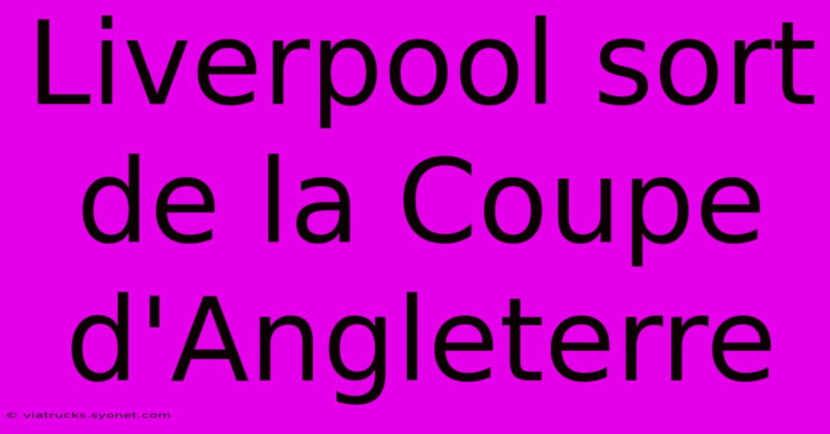 Liverpool Sort De La Coupe D'Angleterre