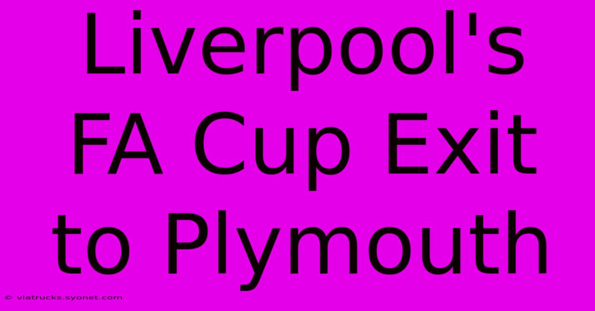 Liverpool's FA Cup Exit To Plymouth