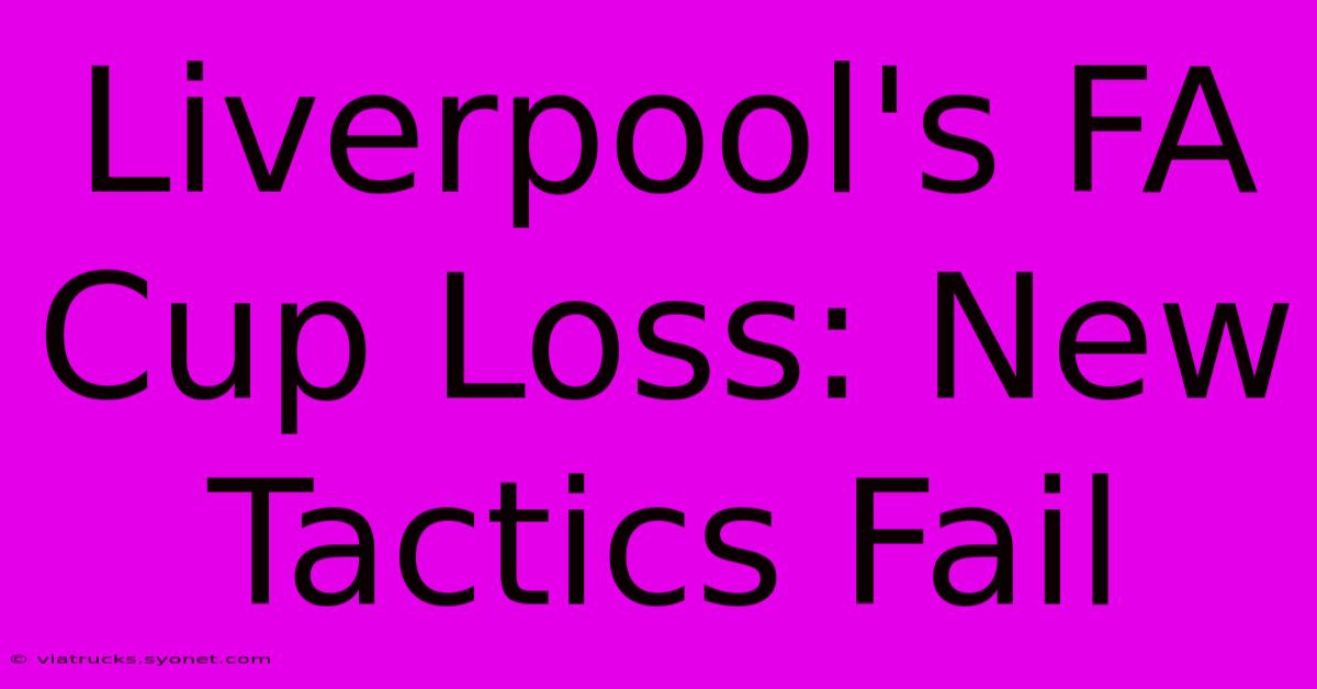 Liverpool's FA Cup Loss: New Tactics Fail