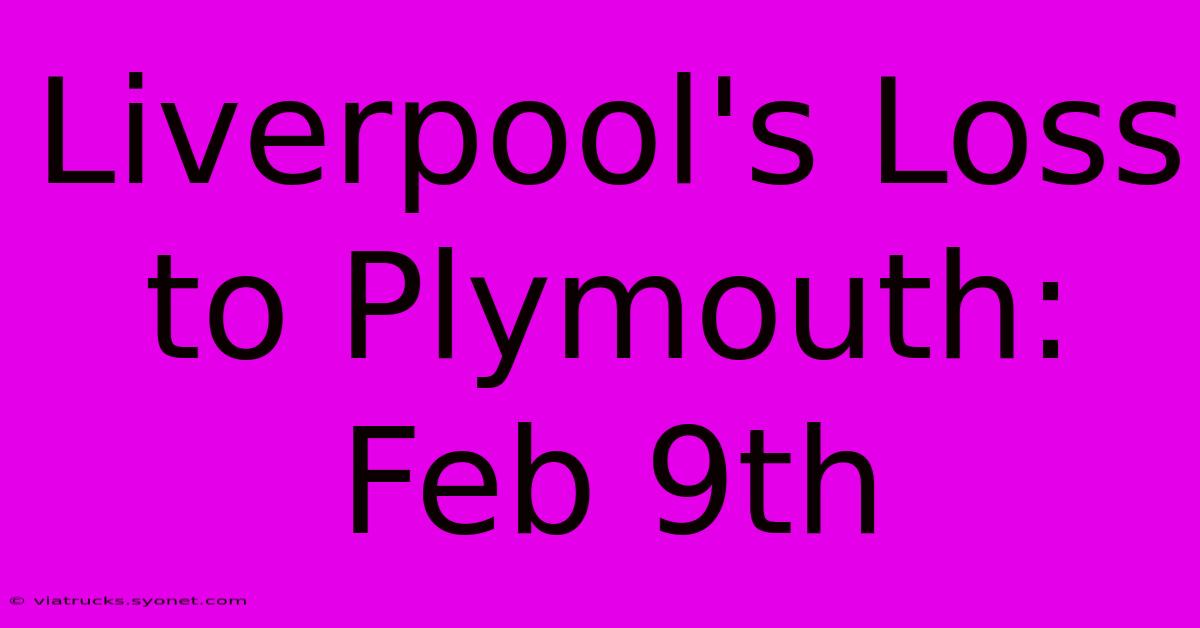 Liverpool's Loss To Plymouth: Feb 9th