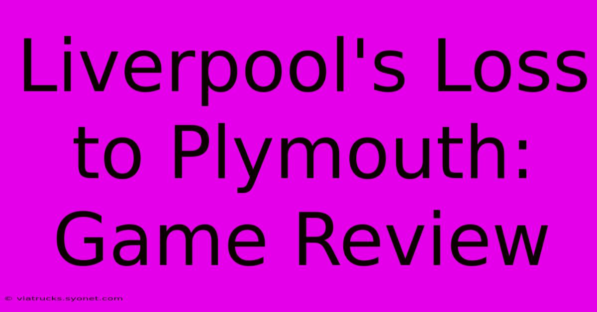 Liverpool's Loss To Plymouth: Game Review