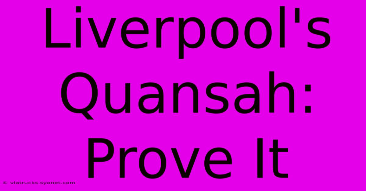 Liverpool's Quansah: Prove It