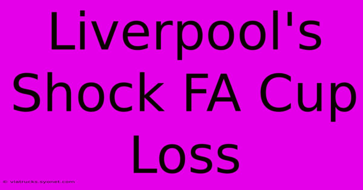 Liverpool's Shock FA Cup Loss