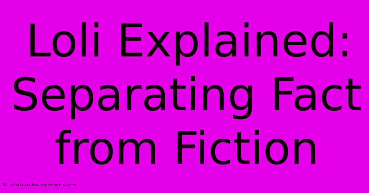 Loli Explained: Separating Fact From Fiction