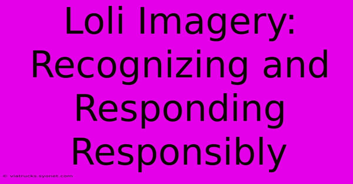 Loli Imagery: Recognizing And Responding Responsibly