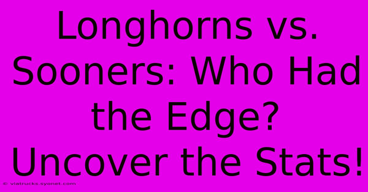 Longhorns Vs. Sooners: Who Had The Edge? Uncover The Stats!