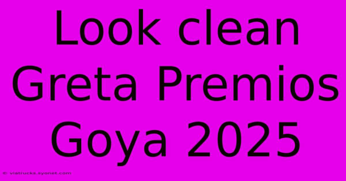 Look Clean Greta Premios Goya 2025