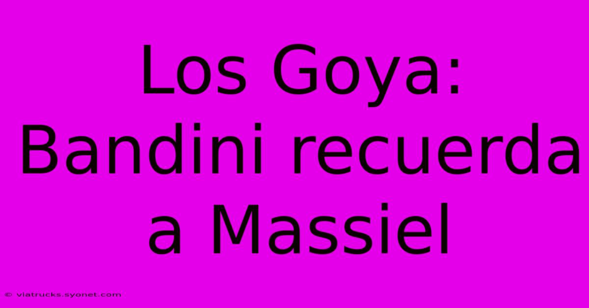 Los Goya: Bandini Recuerda A Massiel