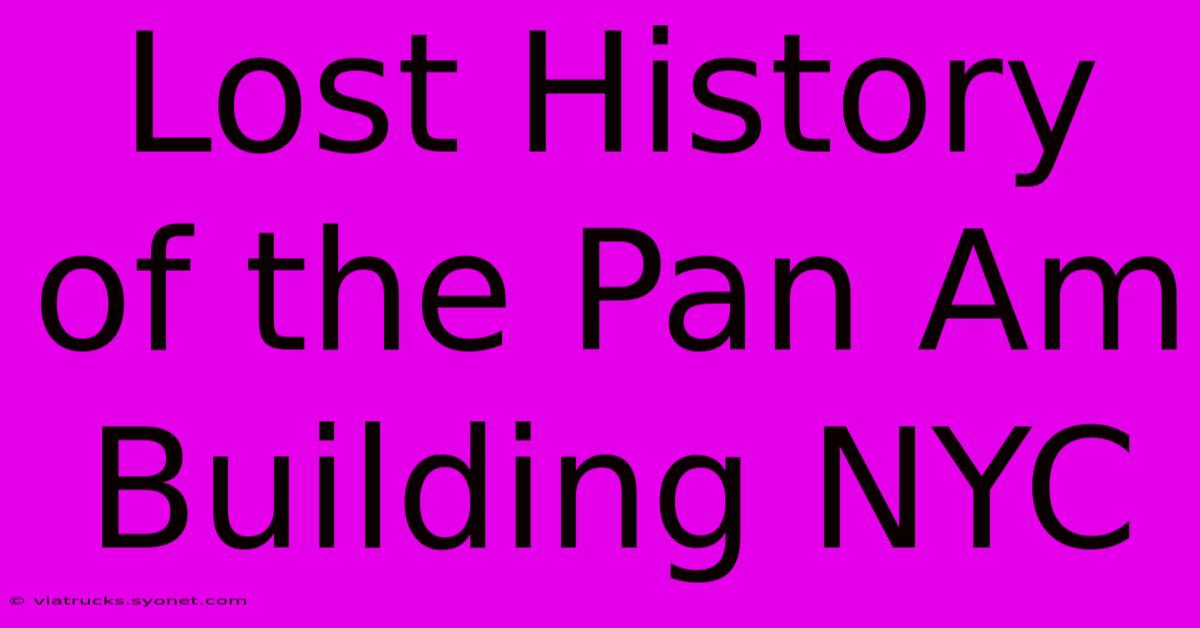 Lost History Of The Pan Am Building NYC