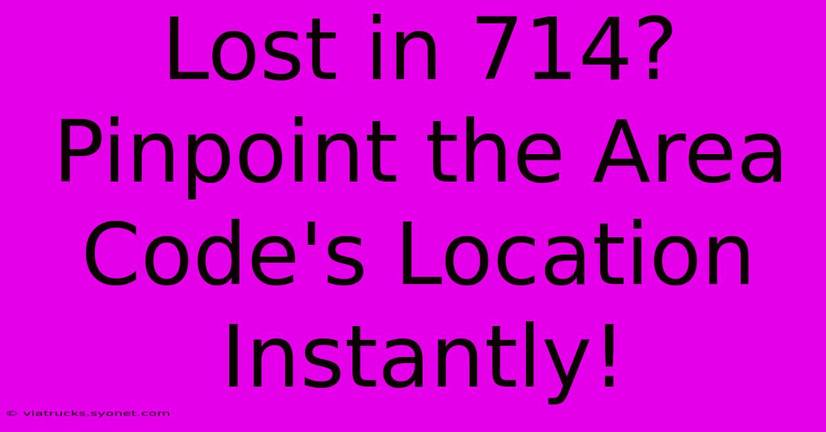 Lost In 714? Pinpoint The Area Code's Location Instantly!