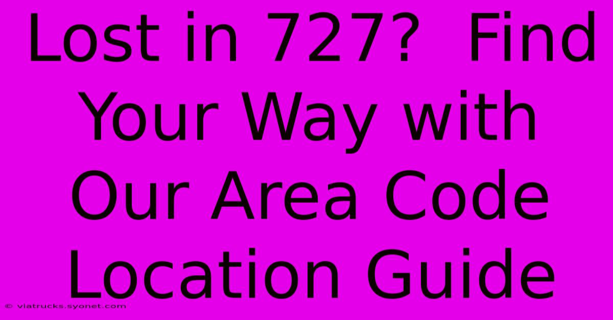 Lost In 727?  Find Your Way With Our Area Code Location Guide