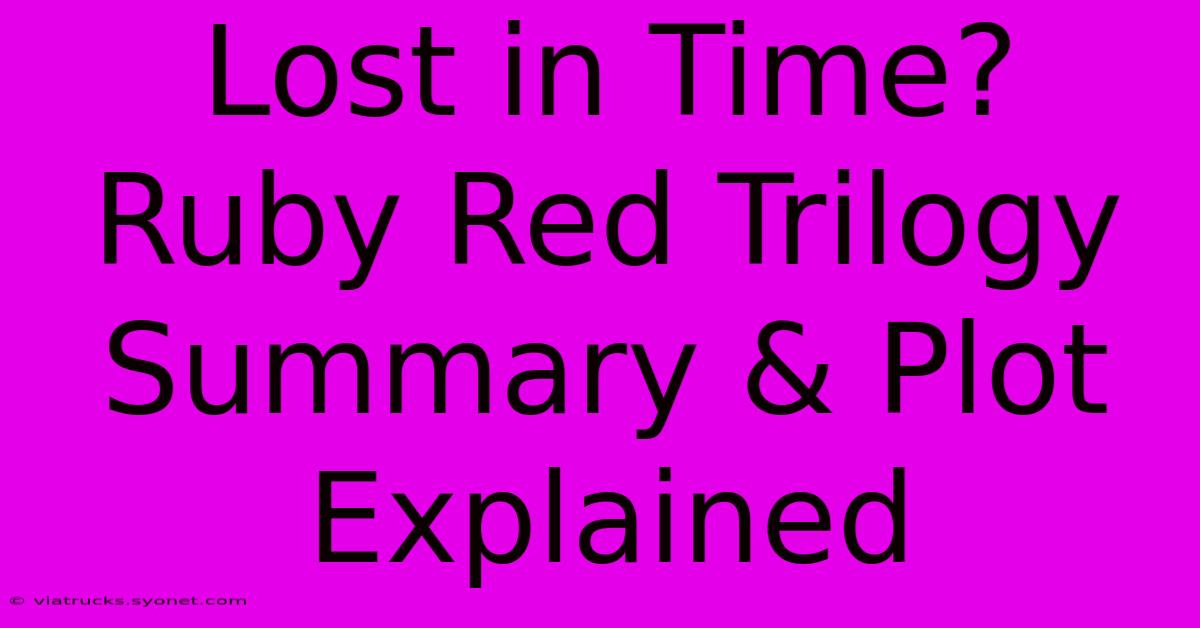 Lost In Time? Ruby Red Trilogy Summary & Plot Explained