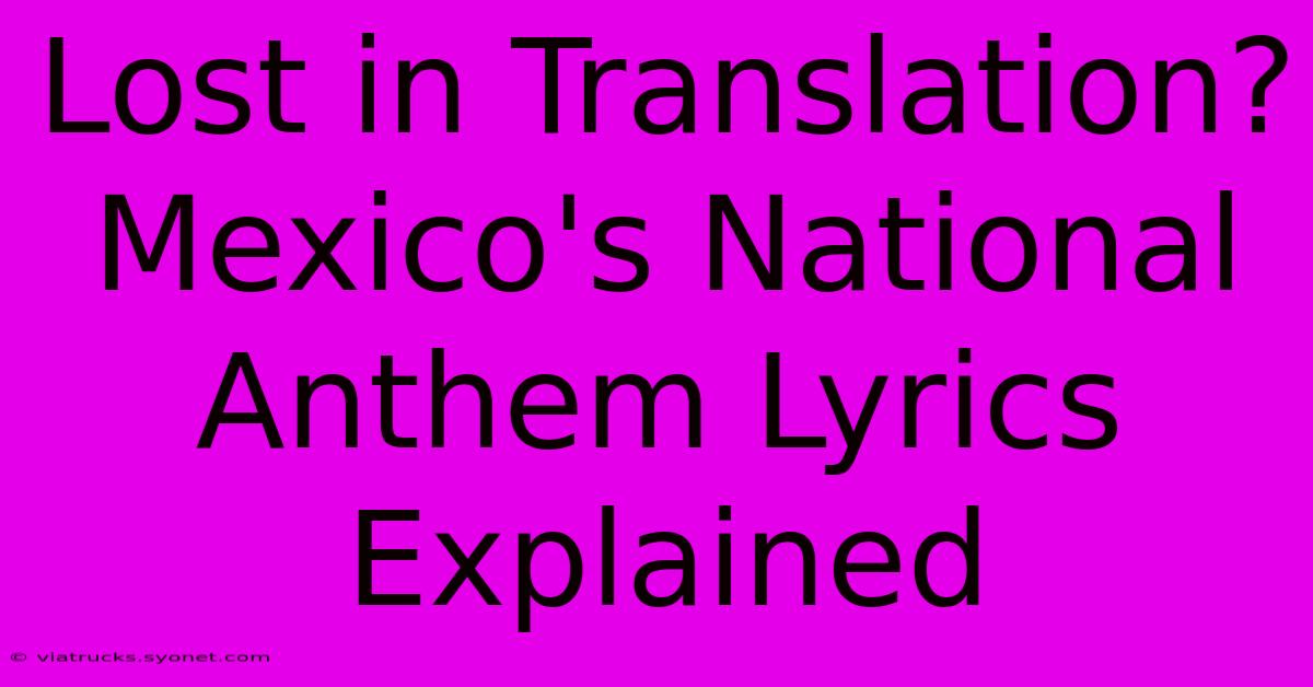 Lost In Translation? Mexico's National Anthem Lyrics Explained