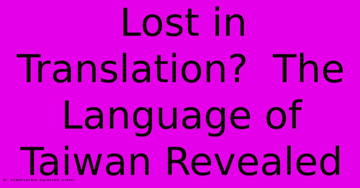 Lost In Translation?  The Language Of Taiwan Revealed