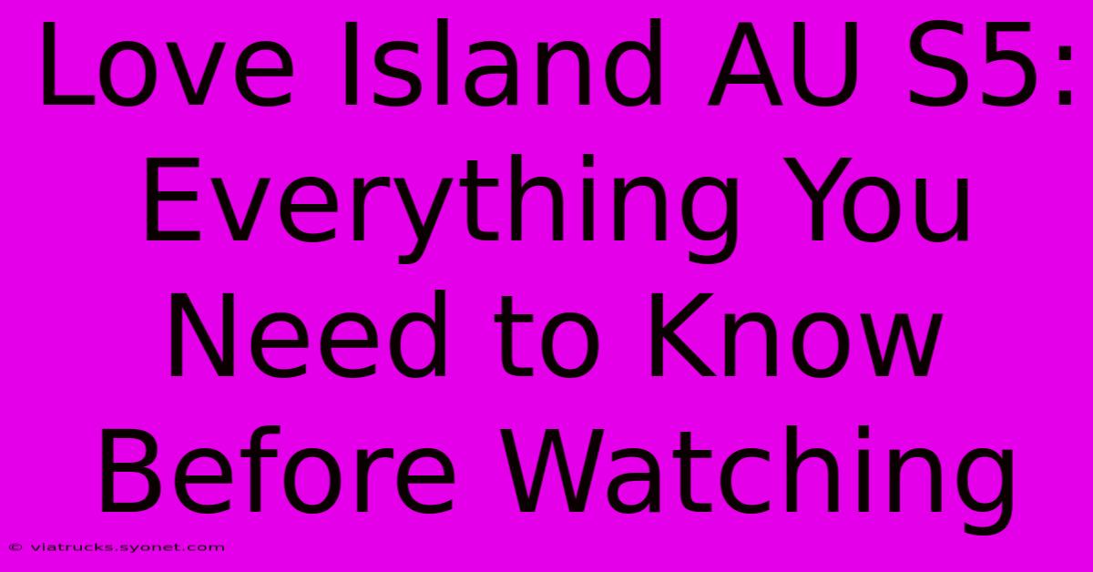 Love Island AU S5: Everything You Need To Know Before Watching