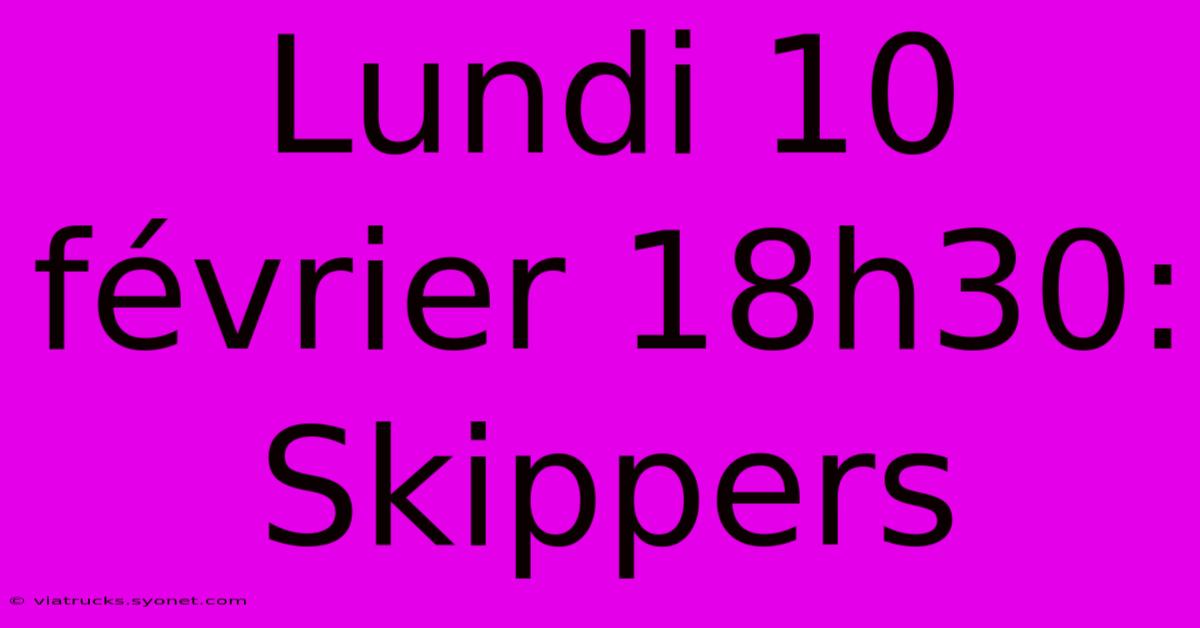 Lundi 10 Février 18h30: Skippers