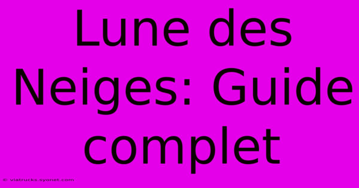 Lune Des Neiges: Guide Complet