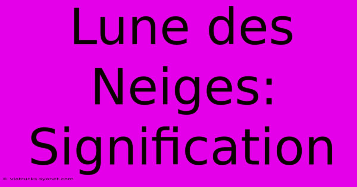 Lune Des Neiges: Signification