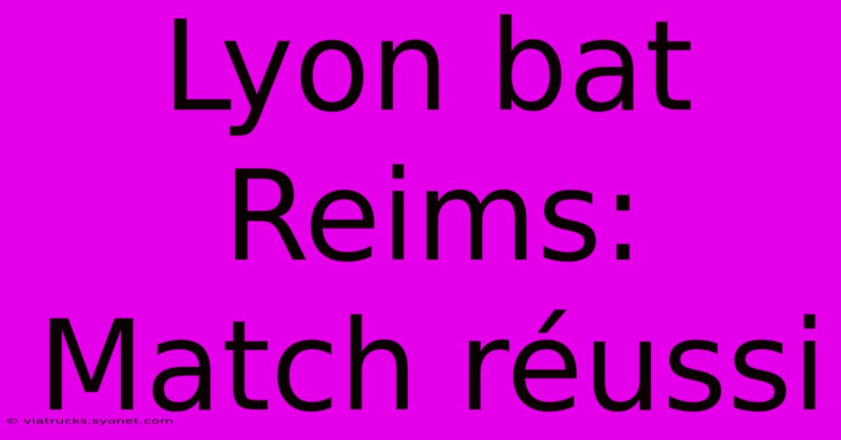 Lyon Bat Reims: Match Réussi