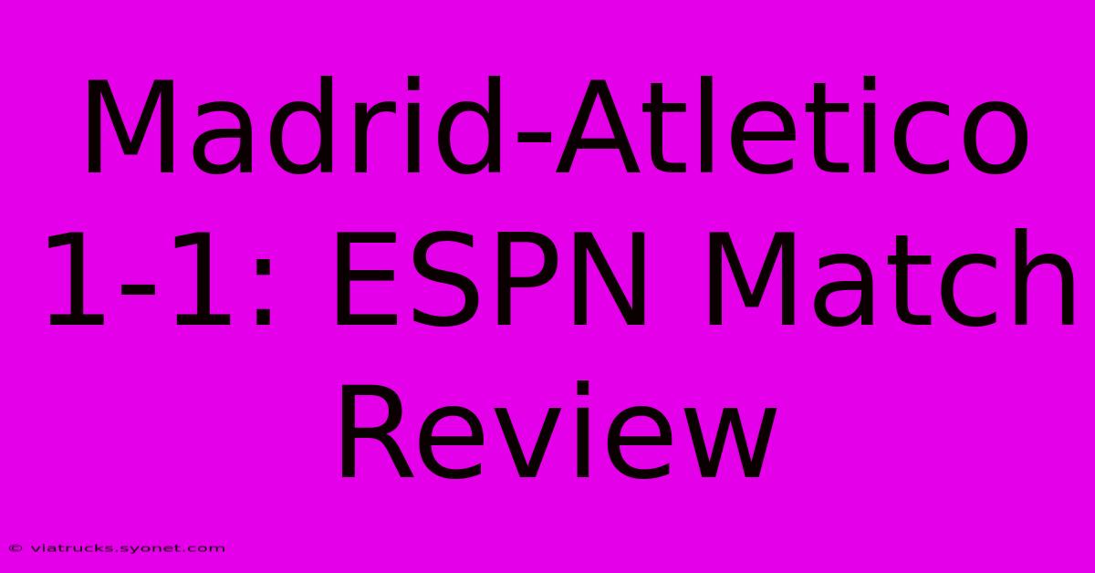 Madrid-Atletico 1-1: ESPN Match Review