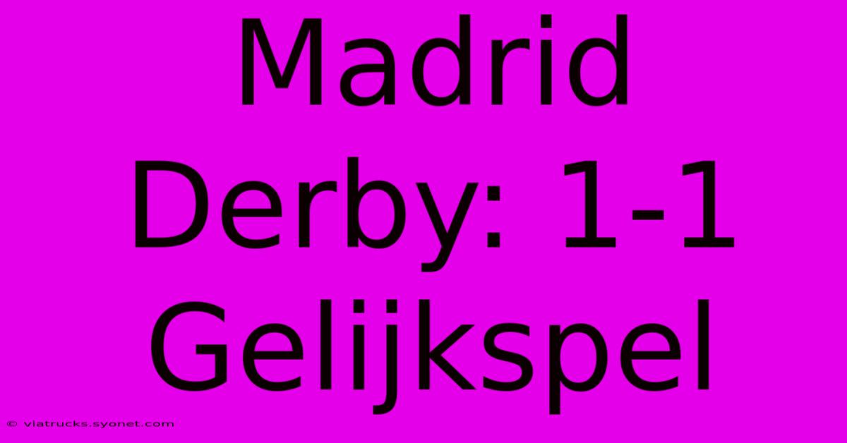 Madrid Derby: 1-1 Gelijkspel