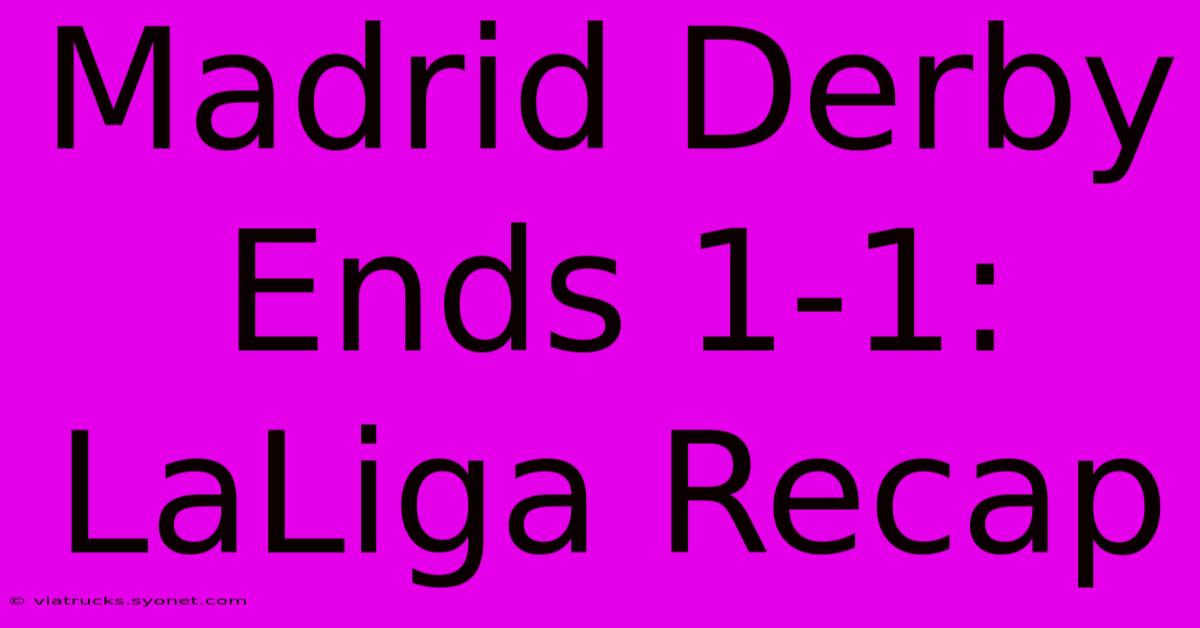 Madrid Derby Ends 1-1: LaLiga Recap