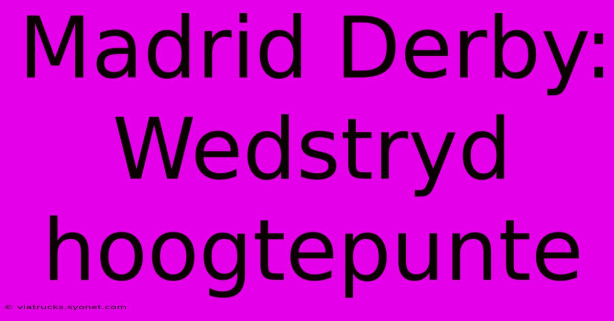 Madrid Derby: Wedstryd Hoogtepunte