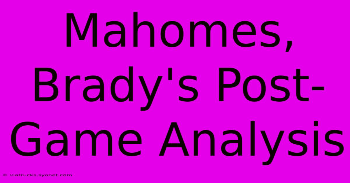 Mahomes, Brady's Post-Game Analysis