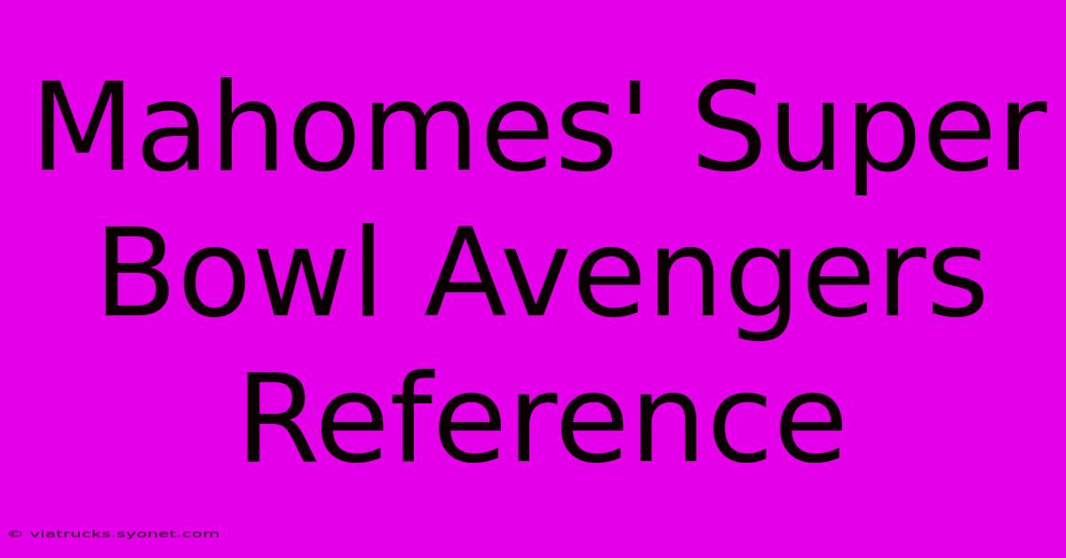 Mahomes' Super Bowl Avengers Reference